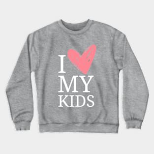 I Love My Kids Moms Crewneck Sweatshirt